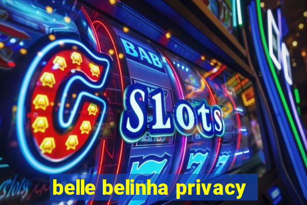 belle belinha privacy